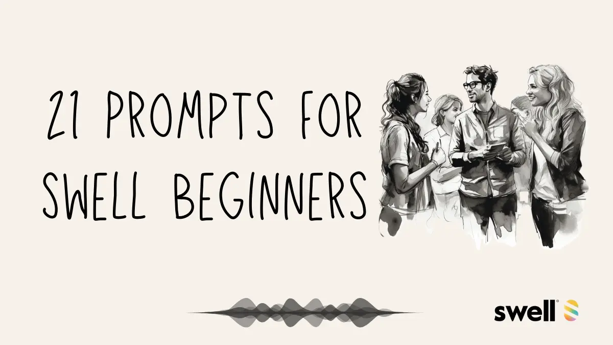 Welcome to Swell! Here are 21 prompts to get you started 🍿