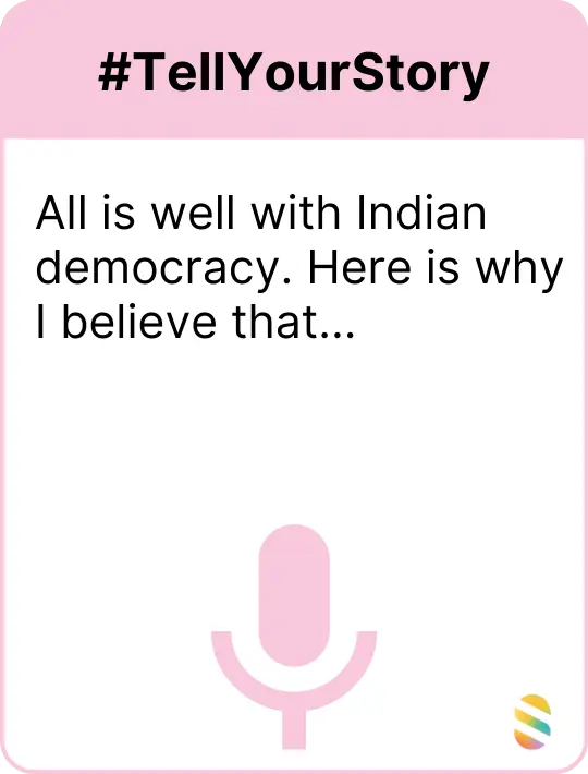 All is well with Indian democracy. Here is why I believe that...