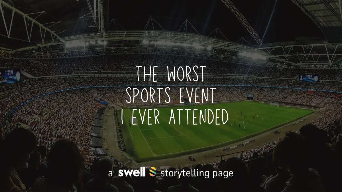 Share your worst sporting event you ever attended